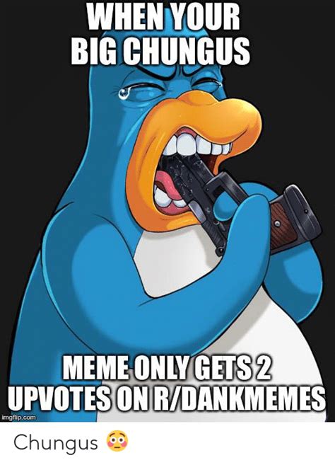 When Your Big Chungus Meme Only Gets2 Upvotes On Rdankmemes Imgflipcom