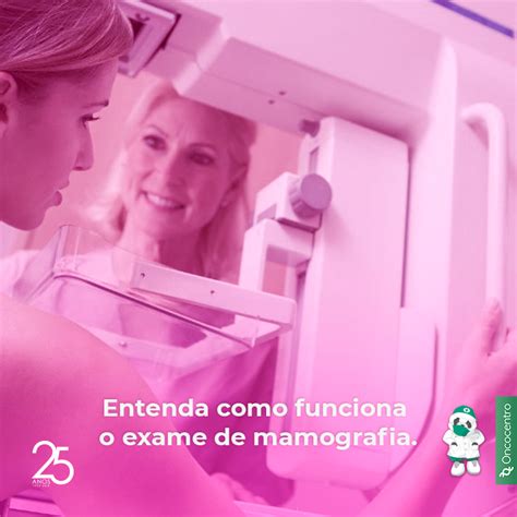 Entenda Como Funciona O Exame De Mamografia Oncocentro