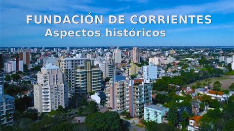 Fundacion De Corrientes Aspectos Historicos Youtube
