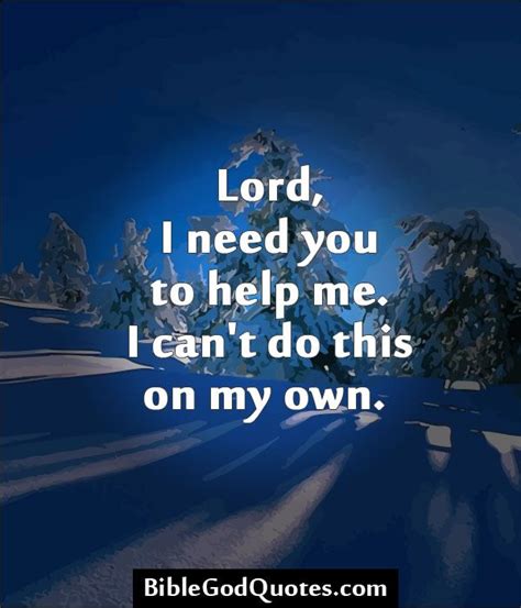 Lord I Need You To Help Me Bible And God Quotes Quotes About God