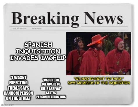 Nobody expects the spanish inquisition meme. Nobody expects the Spanish Inquisition - Imgflip