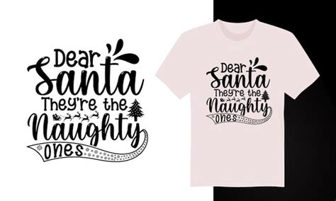 Premium Vector Dear Santa They Re The Naughty Ones Christmas T Shirt Design