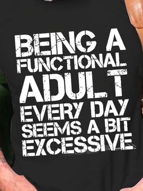 Being A Functional Adult Every Day Seems A Bit Excessive Casual Short