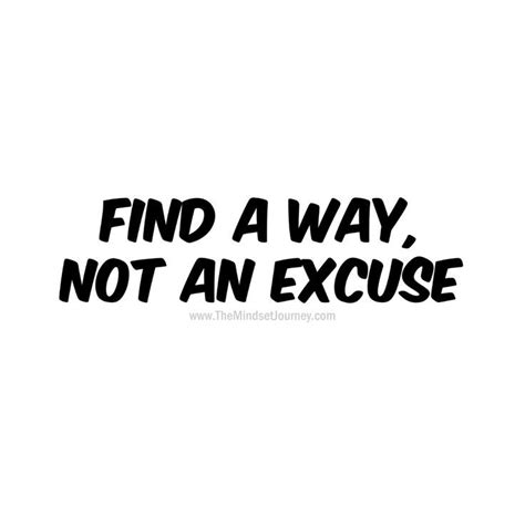 Find A Way Not An Excuse W Tmj Tmsj Themindsetjourney Inspire