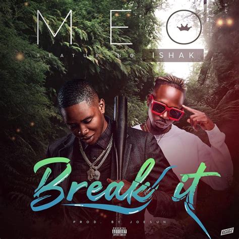 Meo Out With New Banger Featuring Ishak Titled Break It Hello Gh Com