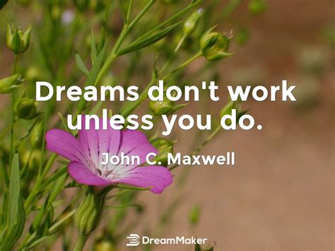 Dreams Dont Work Unless You Do John C Maxwell Positive Mind