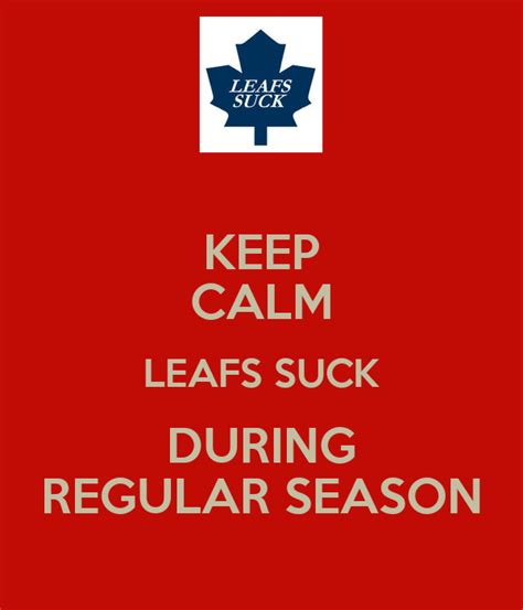 Keep Calm Leafs Suck During Regular Season Poster The Man Keep Calm