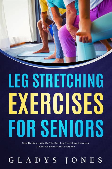 Leg Stretching Exercises For Seniors Step By Step Guide On The Best