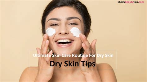 Skin Care Problems Ultimate Skin Care Routine For Dry Skin