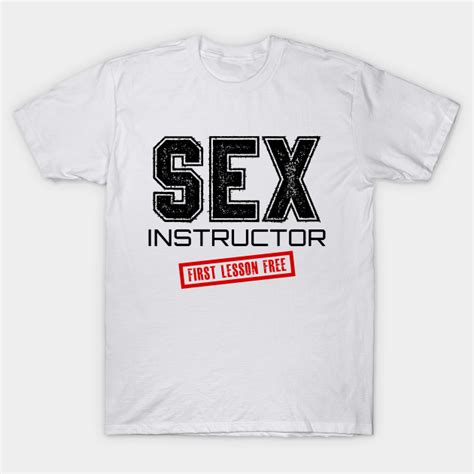 Sex Instructor Funny Sex Instructor T Shirt Teepublic