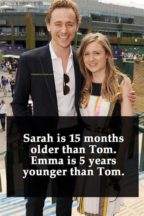 I know about tom's little sister emma but i heard he had an older sister is that true or false and if it's true what's her name? [Sarah is 15 months older than Tom. Emma is 5... - Facts ...