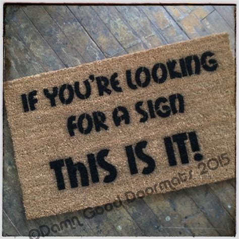 If Youre Looking For A Sign This Is It Funny Doormat Damn Good