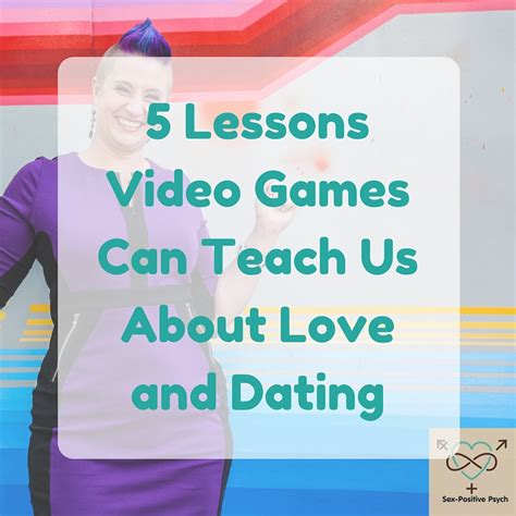 5 lessons video games can teach us about love and dating dr liz