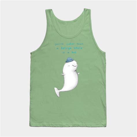 Youre Cuter Than A Beluga Whale In A Hat Tank Top Teepublic