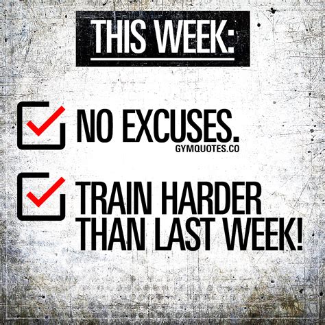 This Week No Excuses Train Harder Than Last Week Gym Quotes