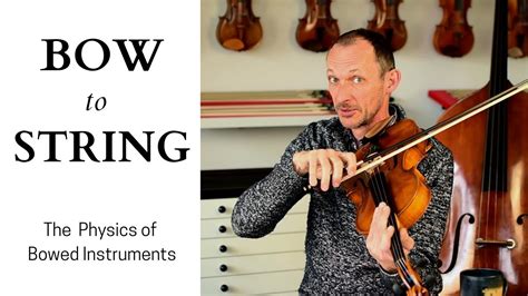 Bow To String The Physics Of Bowed Instruments Youtube