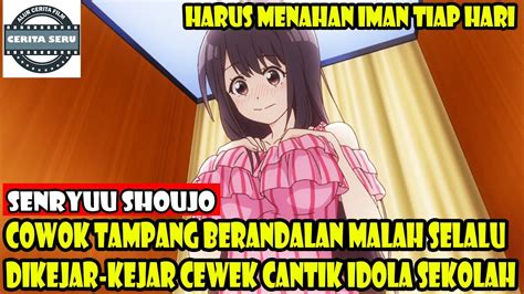 Cowok Tampang Berandalan Malah Selalu Dikejar Kejar Cewek Cantik Idola Sekolah Alur Cerita