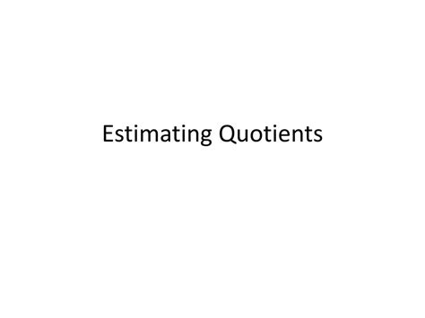 Ppt Estimating Quotients Powerpoint Presentation Free Download Id