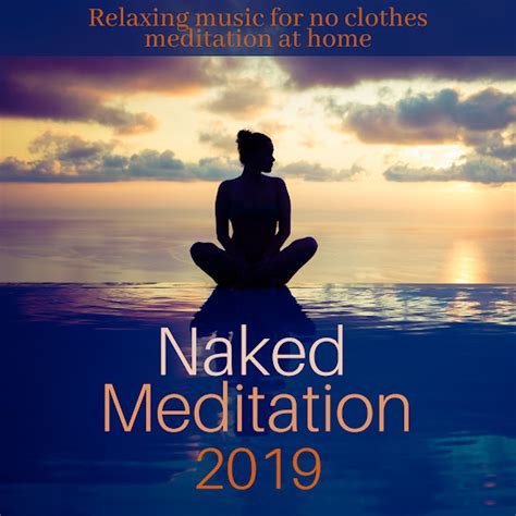 Naked Meditation Relaxing Music For No Clothes Meditation At Home
