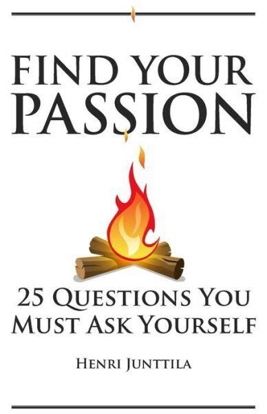 Find Your Passion 25 Questions You Must Ask Yourself By Henri