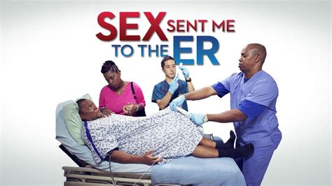 Sex Sent Me To The Er Tlc Reality Series Where To Watch