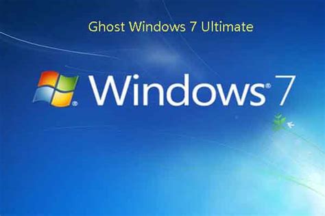 full guide to ghost windows 7 ultimate system