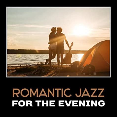 Play Romantic Jazz For The Evening Sexy Smooth Jazz Romantic Dinner Date Jazz Music
