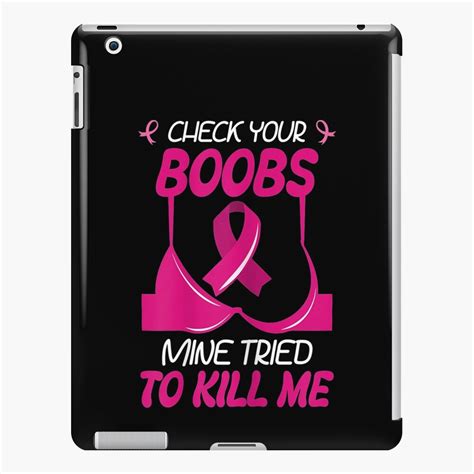 Check Your Boobs Mine Tried To Kill Me Breast Cancer Warrior Ipad Case And Skin By Felixriojas
