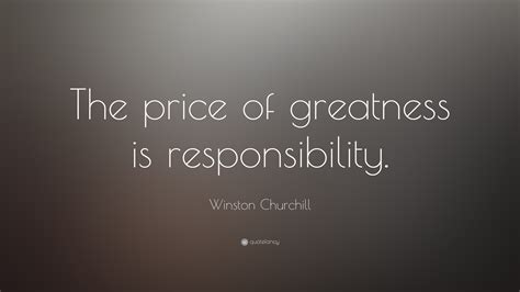 Winston Churchill Quote The Price Of Greatness Is