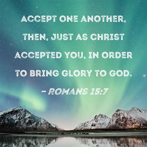 Romans 157 Accept One Another Then Just As Christ Accepted You In