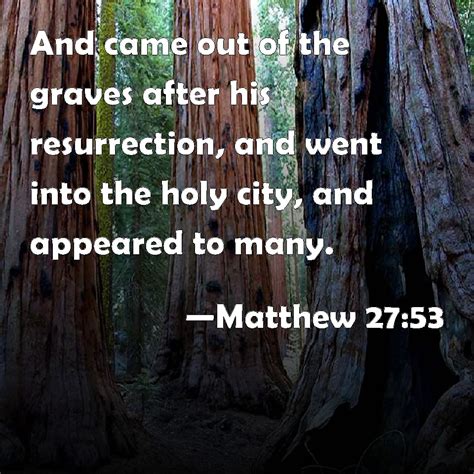 Matthew 2753 And Came Out Of The Graves After His Resurrection And