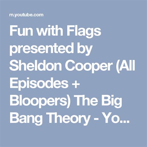 Fun With Flags Presented By Sheldon Cooper All Episodes Bloopers