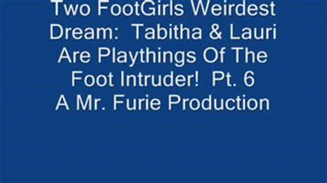 Two Footgirls Weirdest Dreams Tabitha And Lauri Are Playthings Of The Foot Intruder Pt 6 Mp4