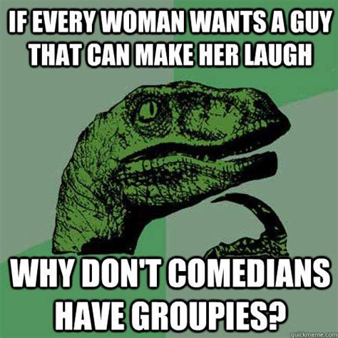 But for you to make her laugh, you're going to have to have some funny lines in your back pocket, ready to use. if every woman wants a guy that can make her laugh why don ...