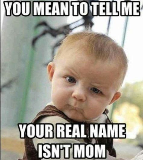 Your Real Name Isnt Mom With Images Funny Babies Baby Memes