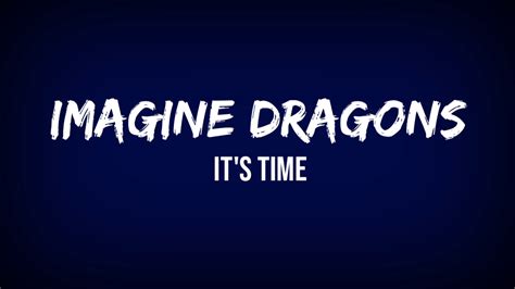 Imagine Dragons Its Time Lyrics Video Youtube