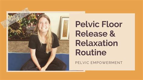 Pelvic Floor Release And Relaxation Routine Pelvic Floor Relaxation Exercises Youtube