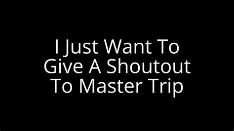 Shoutout To Master Trip Youtube