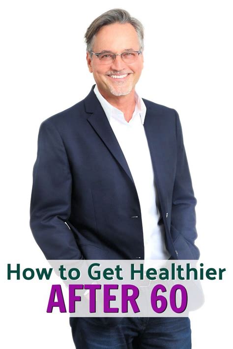 How To Get Healthy Again After Age 60 Get Healthy Diets For Men