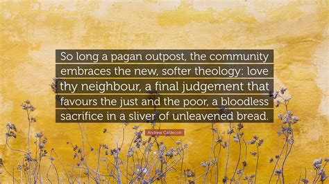 Andrew Caldecott Quote: “So long a pagan outpost, the community