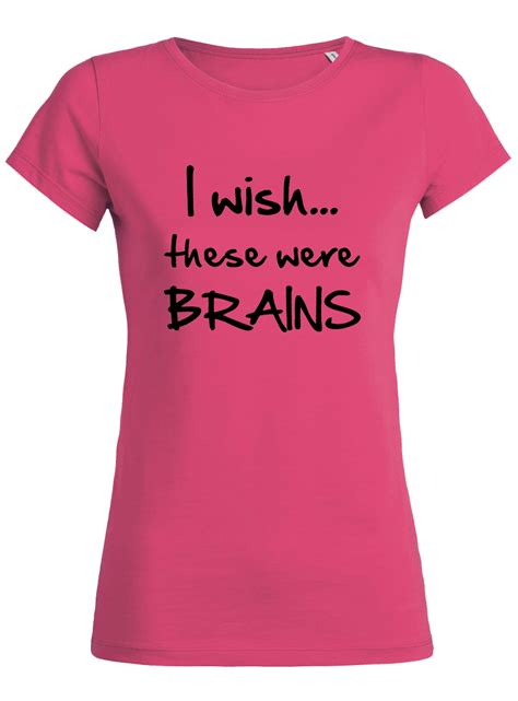 I Wish These Were Brains Fun Frauen T Shirts