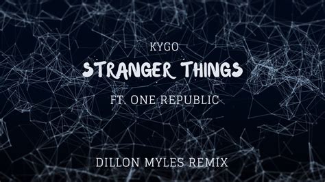 Kygo Stranger Things Ft Onerepublic Dillon Myles Remix Youtube