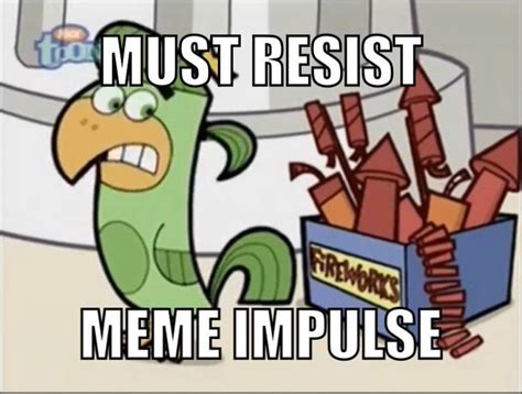 Must Resist Urge To Meme Must Resist Meme Impulse Meme On Memecreatorapp Com Memes