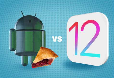 Showdown Ios Vs Android Pie