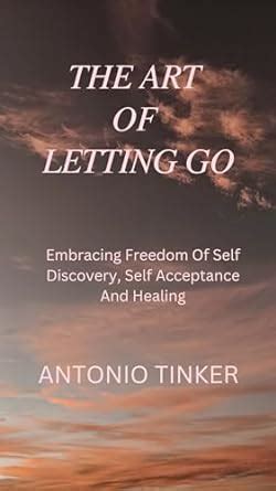 The Art Of Letting Go Embracing Freedom Of Self Discovery Self