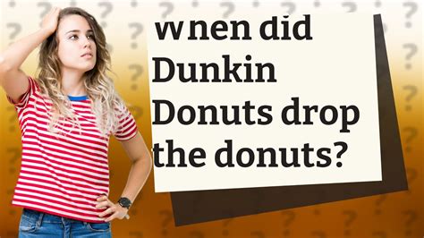 When Did Dunkin Donuts Drop The Donuts Youtube
