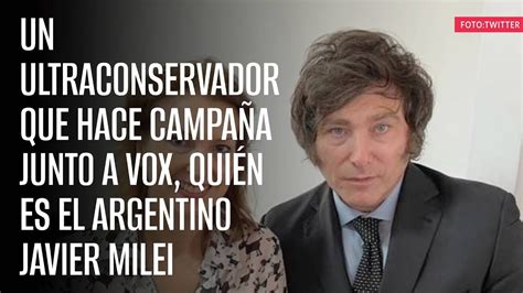 Qui N Es El Argentino Javier Milei Un Ultraconservador Que Hace