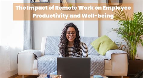 The Impact Of Remote Work On Employee Productivity And Well Being A