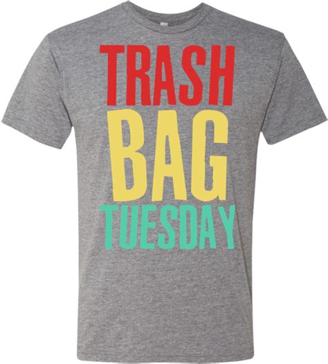 Trash Bag Tuesday Shirt 800x800 Png Download