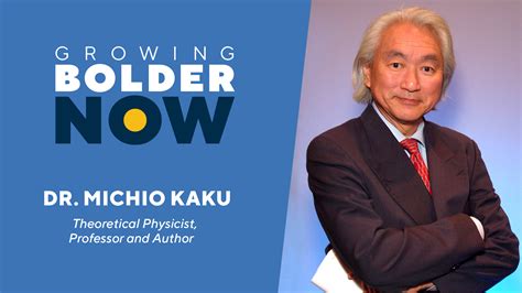 Gb Now Ep 57 Dr Michio Kaku Growing Bolder